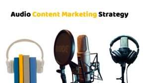 Audio Content Marketing Strategy